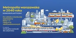 Grafika przedstawiająca miasto i napis - Metropolia warszawska w 2040 roku, konkurs plastyczny