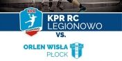 Zaproszenie na mecz KPR RC Legionowo vs Wisła Orlen Płock