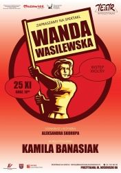 Plakat do Wanda Wasilewska. Spektakl Teatralny. Wstęp Wolny