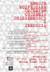 Wernisaż wystawy EMOCJE ROZPĘDZANE CHCENIEM GODZENIA CODZIENNOŚCI Z INNOŚCIĄ  Podczas wernisażu - występ Zenka Durki  Uczestnicy wystawy: Danuta Andrzejewska Krystyna Gruszecka M. Lamoro Nierozczulona (Iza Domaszewicz) Alina Łakomska Zofia Piotrowska Beata Ryndziewicz-Woźny Danielczyk Składanek Przemek Składanek Ola Skowysz