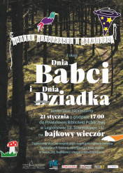 21 i 22 stycznia będziemy obchodzić dwa ważne święta: Dzień Babci i Dzień Dziadka. Z tej okazji Powiatowa Instytucja Kultury w Legionowie pragnie zaprosić wszystkie Babcie i wszystkich Dziadków z Wnuczętami na bajkowy wieczór w Powiatowej Bibliotece Publicznej w Legionowie (ul. Sowińskiego 15).