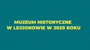 Grafika z napisem - Muzeum Historyczne w Legionowie w 2020 roku