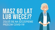 Grafika ze starszą kobietą i napisem - Masz 60 lat lub więcej zgłoś się na szczepienie.