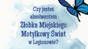 Grafika z napisem - Czy jesteś absolwentem Żłobka Miejskiego Motylkowy Świat w Legionowie?