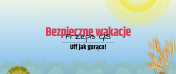 Słońce i źdźbła zbożowe. Napis - Bezpieczne wakacje - przepis GIS. Uff jak gorąco!