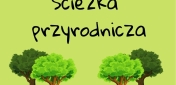 Grafika z napisem - ścieżka przyrodnicza, w tle cztery drzewa