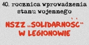 Grafika z napisem - 40 rocznica wprowadzenia stanu wojennego NSZZ 'Solidarność' w Legionowie