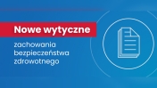 Nowe wytyczne zachowania bezpieczeństwa zdrowotnego