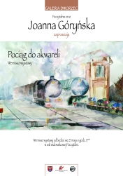 Plakat promujący wernisaż wystawy - Pociąg do akwareli