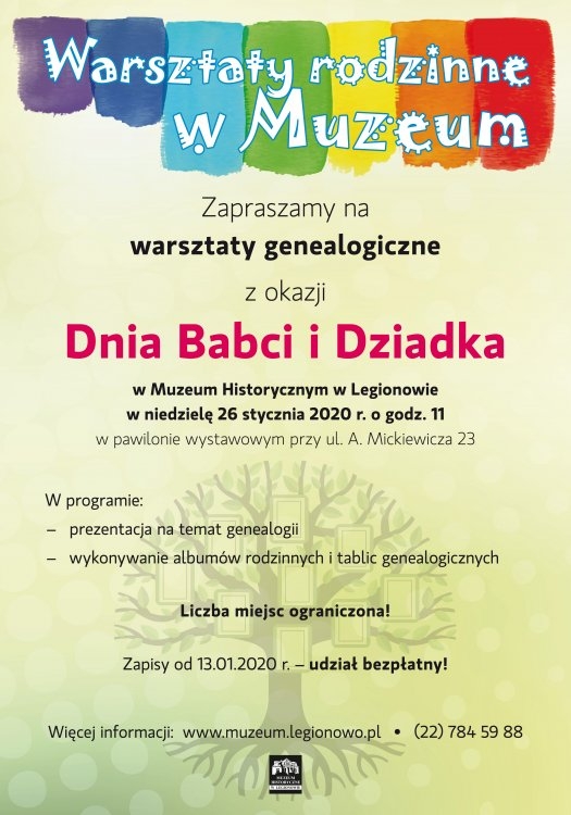 ajęcia odbędą się 26 stycznia 2020 r. o godz. 11 w pawilonie Muzeum przy ul. A. Mickiewicza 23. W programie: – prezentacja na temat genealogii; – wykonywanie albumów rodzinnych i tablic genealogicznych. Liczba miejsc ograniczona. Zapisy prowadzimy od 13.01.2020 r. w Muzeum Historycznym w Legionowie (ul. Mickiewicza 23), telefonicznie (22 784 59 88) lub mailowo (zapisy@muzeum.legionowo.pl). Udział w zajęciach jest bezpłatny.