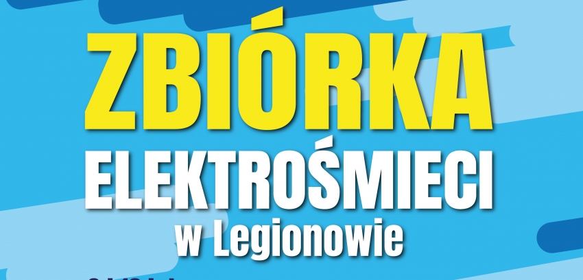 Napis: Zbiórka elktrośmieci w Legionowie