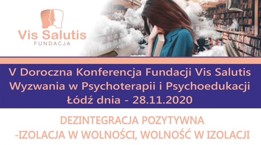 Grafika informująca o V Dorocznej Konferencji Fundacji Vis Salutis - Wyzwania w Psychoterapii i Psychoedukacji; Łódź, 28.11.2020. Temat: Dezintegracja pozytywna - izolacja w wolności, wolność w izolacji.