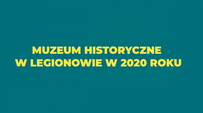 Grafika z napisem - Muzeum Historyczne w Legionowie w 2020 roku
