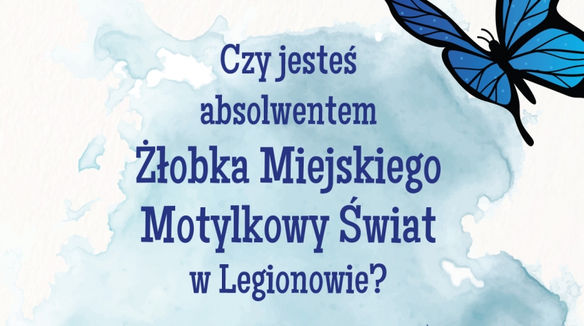 Grafika z napisem - Czy jesteś absolwentem Żłobka Miejskiego Motylkowy Świat w Legionowie?
