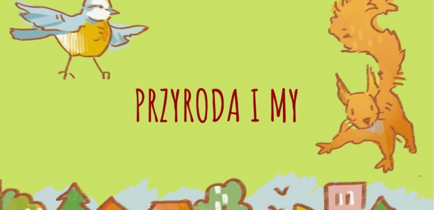 Na grafice napis: Przyroda i My