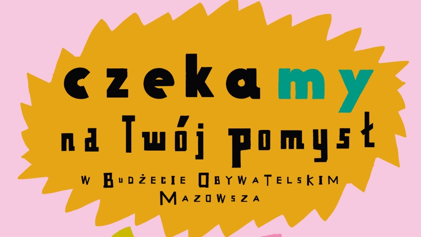 Grafika z napisem: czekamy na Twój pomysł w Budżecie Obywatelskim Mazowsza