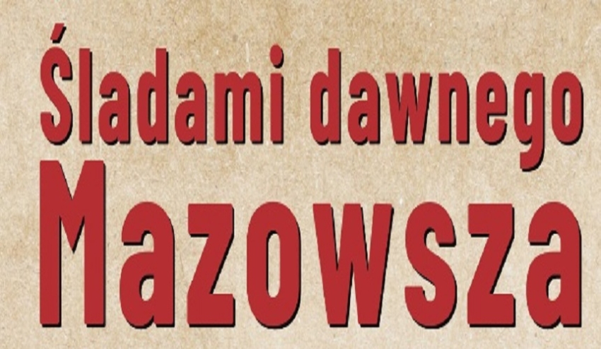 Napis: Śladami dawnego Mazowsza